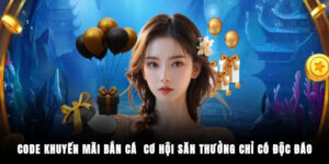 Code Khuyến Mãi Bắn Cá - Cơ Hội Săn Thưởng Chỉ Có Độc Đáo