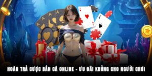 Hoàn Trả Cược Bắn Cá Online – Ưu Đãi Khủng Cho Người Chơi
