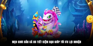 Mẹo Chơi Bắn Cá H5 Tiết Kiệm Đạn Giúp Tối Ưu Lợi Nhuận